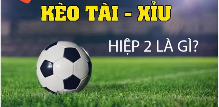 Kèo Tài Xỉu Hiệp 2 Bí Quyết Chinh Phục Những Bàn Thắng Muộn Cho Dân Chơi