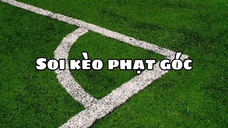 Kèo Phạt Góc Bóng Đá Chiến Thuật Chốt Lời Đẳng Cấp Cho Dân Chơi
