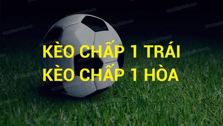 Chiến Thuật Đỉnh Cao Khi Tham Gia Kèo Chấp 1 Để Đạt Lợi Nhuận Khủng
