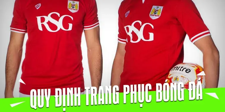 Quy Định Về Trang Phục Bóng Đá Đỉnh Cao Và Bí Quyết Để Chinh Phục Chiến Thắng