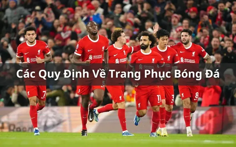 Quy Định Về Trang Phục Bóng Đá Đỉnh Cao Và Bí Quyết Để Chinh Phục Chiến Thắng