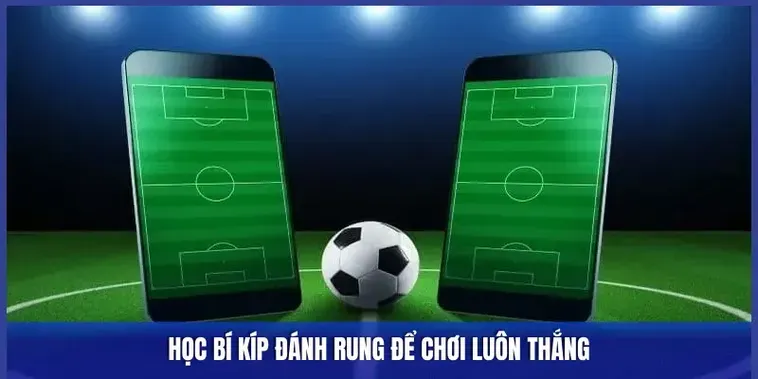 Tuyệt Chiêu Chinh Phục Kèo Rung Trong Bóng Đá Cực Kỳ Nhanh Chóng Và Hiệu Quả