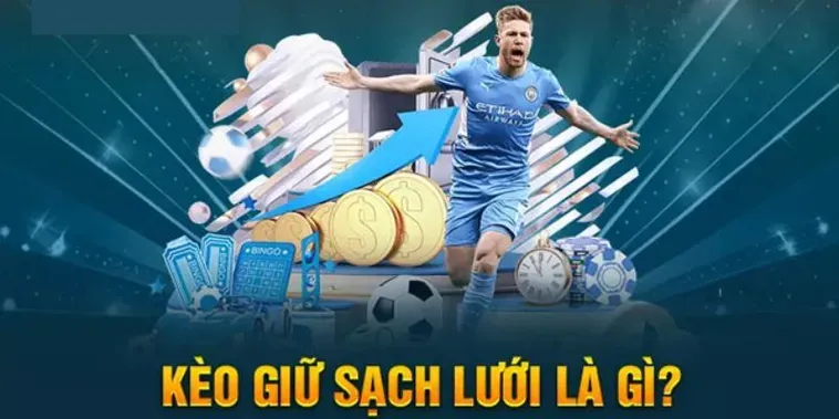 Chiến Thuật Đặt Cược Kèo Giữ Sạch Lưới Để Đạt Tỷ Lệ Thắng Cược Cao Nhất