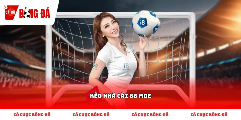 Cách nhận biết và chọn kèo nhà cái 88 moe phù hợp